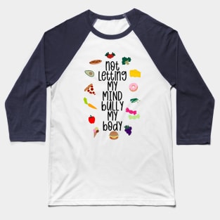 Not Letting My Mind Bully My Body Eating Disorder Recovery Baseball T-Shirt